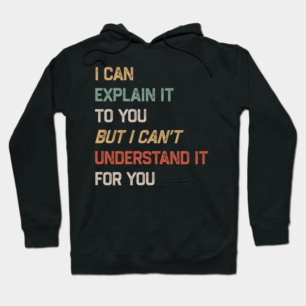 Engineer - I Can Explain It to You But I Can’t Understand It for You Hoodie by tiden.nyska